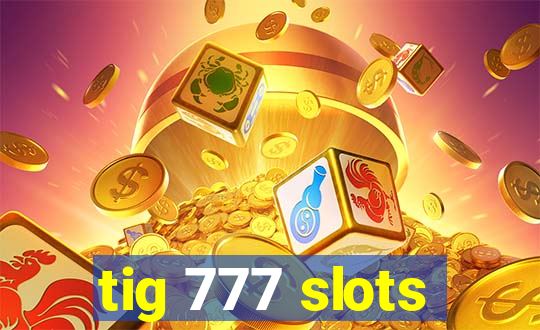 tig 777 slots